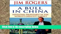 F.R.E.E [D.O.W.N.L.O.A.D] A Bull in China: Investing Profitably in the World s Greatest Market