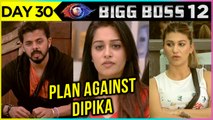 Sreesanth And House Mates Against Dipika Kakar | Bigg Boss 12 Episode 30 Update