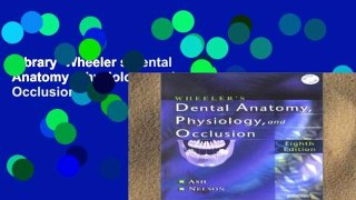 Library  Wheeler s Dental Anatomy, Physiology and Occlusion