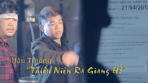 Hậu trường -THIẾU NIÊN RA GIANG HỒ- - Những Cảnh Quay Chưa Từng Được Công Bố