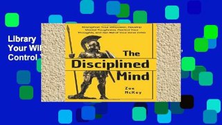 Library  The Disciplined Mind: Strengthen Your Willpower, Develop Mental Toughness, Control Your