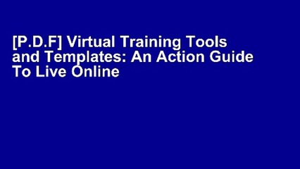 [P.D.F] Virtual Training Tools and Templates: An Action Guide To Live Online Learning by Cindy