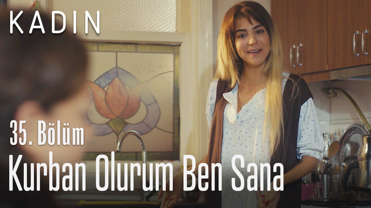 Kurban olurum ben sana - Kadın 35. Bölüm