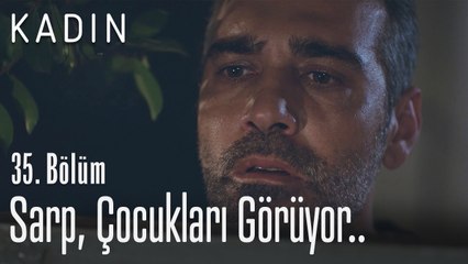 Sarp, çocukları görüyor.. - Kadın 35. Bölüm