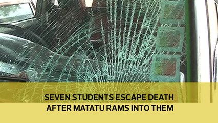 Seven students escape death after matatu rams into them