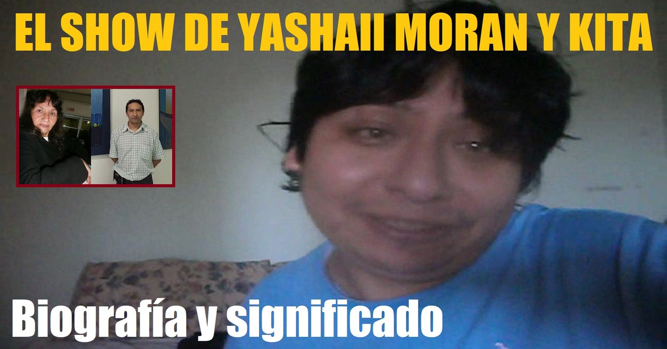 El Show de Yashaii Moran y Kita (Capitulo 33) Biografía