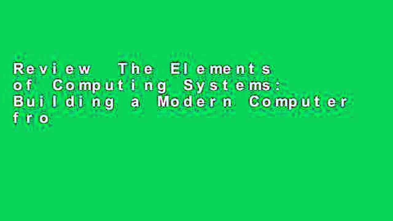 Review  The Elements of Computing Systems: Building a Modern Computer from First Principles (The
