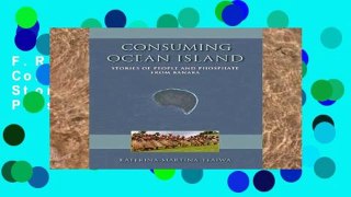 F.R.E.E [D.O.W.N.L.O.A.D] Consuming Ocean Island: Stories of People and Phosphate from Banaba