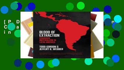 [P.D.F] Blood of Extraction: Canadian Imperialism in Latin America [E.P.U.B]