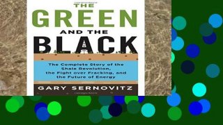 F.R.E.E [D.O.W.N.L.O.A.D] The Green and the Black: The Complete Story of the Shale Revolution, the