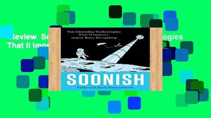 Review  Soonish: Ten Emerging Technologies That ll Improve And/Or Ruin Everything