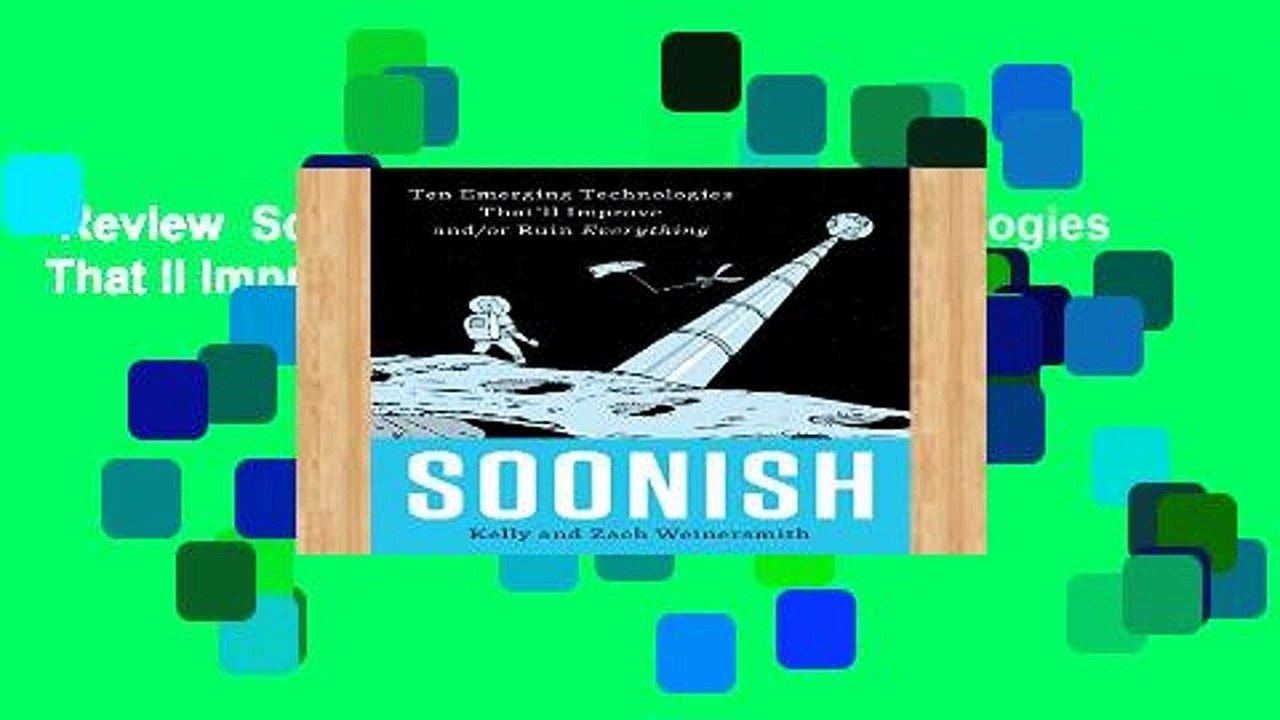 Review  Soonish: Ten Emerging Technologies That ll Improve And/Or Ruin Everything