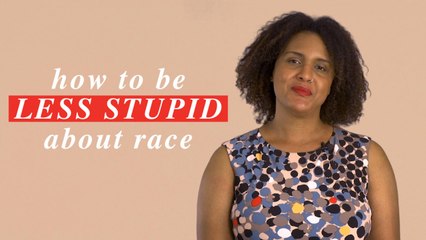 How To Be Less Stupid About Race
