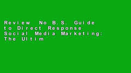 Review  No B.S. Guide to Direct Response Social Media Marketing: The Ultimate No Holds Barred