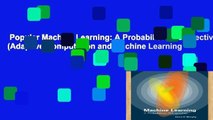 Popular Machine Learning: A Probabilistic Perspective (Adaptive Computation and Machine Learning