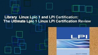 Library  Linux Lpic 1 and LPI Certification: The Ultimate Lpic 1 Linux LPI Certification Review