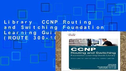 Library  CCNP Routing and Switching Foundation Learning Guide Library: (ROUTE 300-101,  SWITCH