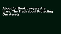 About for Book Lawyers Are Liars: The Truth about Protecting Our Assets F.U.L.L E-B.O.O.K