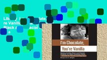 Library  I m Chocolate, You re Vanilla: Raising Healthy Black and Biracial Children in a