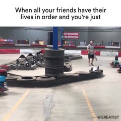 When all your friends have their lives in order and you're just