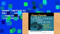 Review  Fast Facts for the Long-Term Care Nurse: A Guide for Nurses in Nursing Homes and Assisted