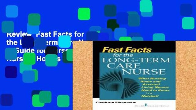 Review Fast Facts for the Long-Term Care Nurse: A Guide for Nurses in Nursing Homes and Assisted