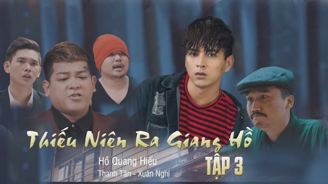 THIẾU NIÊN RA GIANG HỒ TẬP 3 (4K) - HỒ QUANG HIẾU, THANH TÂN, XUÂN NGHỊ