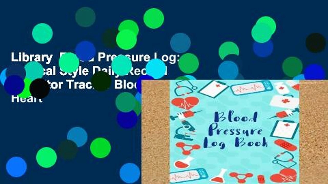 Library  Blood Pressure Log: Medical Style Daily Record   Monitor Tracker Blood Pressure Heart