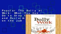 Popular The Bully at Work: What You Can Do to Stop the Hurt and Reclaim Your Dignity on the Job