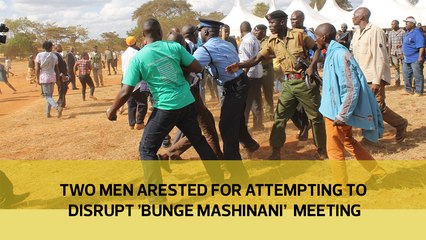 Two men arresed for attempting to disrupt 'Bunge Mashinani' meeting