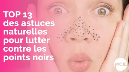 TOP 13 des astuces naturelles pour lutter efficacement contre les points noirs