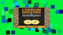 D.O.W.N.L.O.A.D [P.D.F] Ethereum Investing For Absolute Beginners: The Complete Step by Step Guide