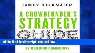 [P.D.F] A Crowdfunder s Strategy Guide: Build a Better Business by Building Community [P.D.F]