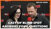 Cast of "Blindspot" Answers Your Questions