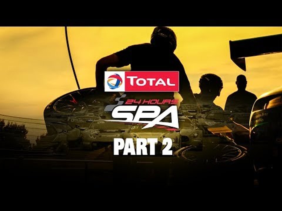 Total 24 Hours of SPA 2017 - Part 2..