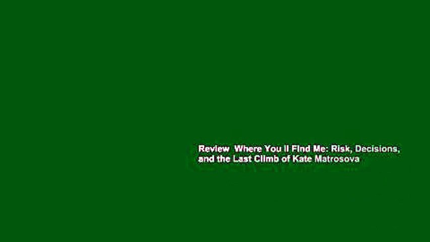 Review  Where You ll Find Me: Risk, Decisions, and the Last Climb of Kate Matrosova