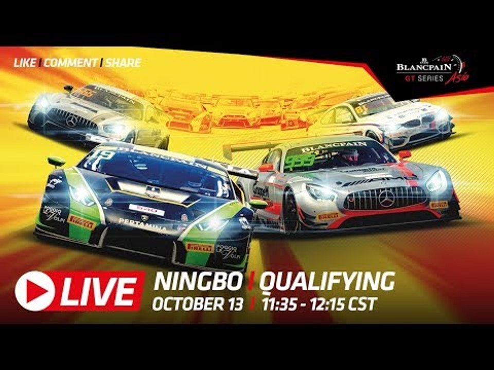 QUALIFYING - Ningbo China - Blancpain GT Series Asia 2018