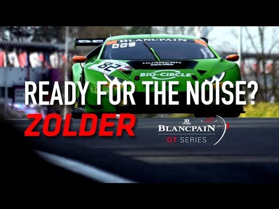 READY FOR THE NOISE? - Blancpain GT Series 2018