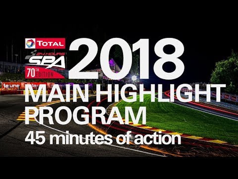 The Main 45m Event Highlights - The Total 24 Hours of Spa 2018