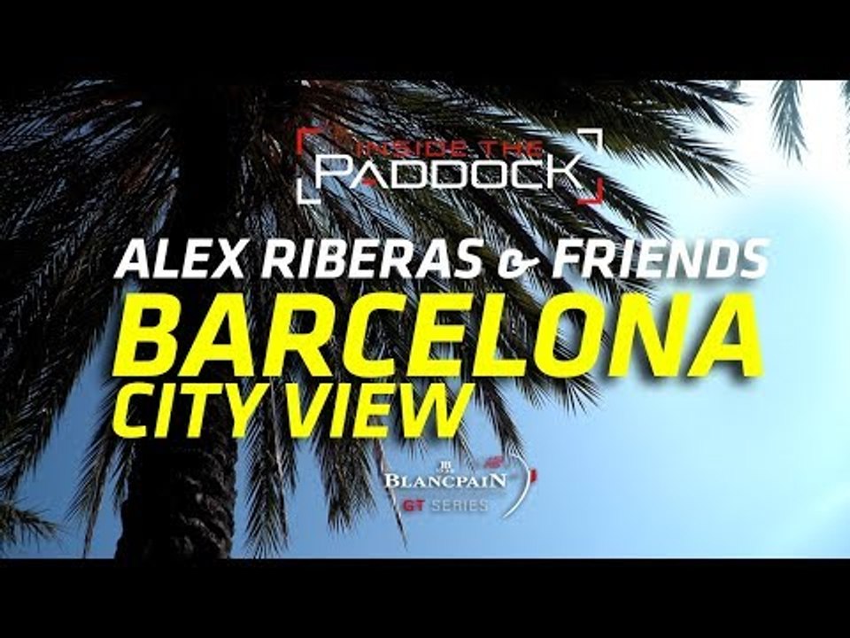 ALEX RIBERAS - "Barcelona, born and bred" - Blancpain GT Series 2018