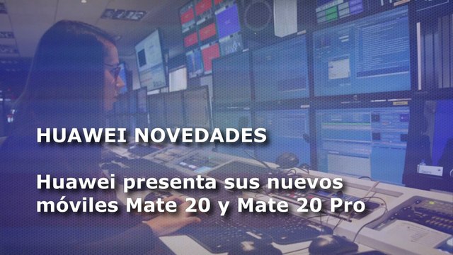 El Mate 20 de Huawei sale a la luz y otros 6 clics tecnológicos en América