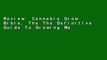 Review  Cannabis Grow Bible, The The Definitive Guide To Growing Marijuana For Recreational And