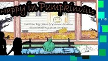 [P.D.F] Happy in Pumpkinville: How the saddest pumpkin in pumpkinville found its happy [P.D.F]