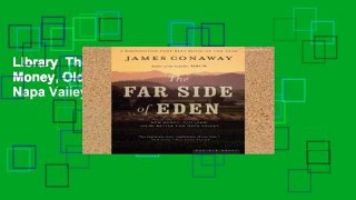 Library  The Far Side of Eden: New Money, Old Land, and the Battle for Napa Valley