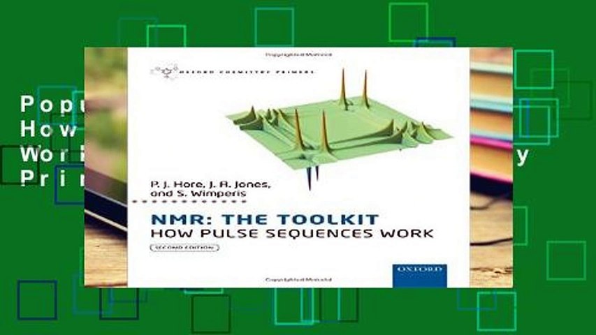 Popular NMR: THE TOOLKIT How Pulse Sequences Work 2/e (Oxford Chemistry Primers)