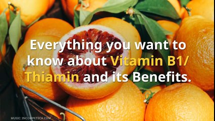 Everything you want to know about Vitamin B1- Thiamin and its Benefits