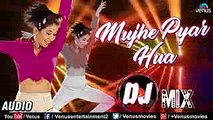 Mujhe Pyaar Hua - DJ MIX  Latest Bollywood Remix Songs 2018  Judaai  Superhit DJ Remix Songs