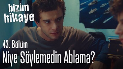 Niye söylemedin ablama? - Bizim Hikaye 43. Bölüm