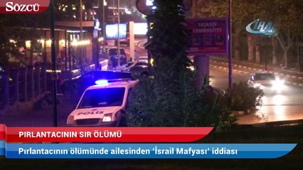 Pırlantacının ölümünde ailesinden ‘İsrail Mafyası’ iddiası