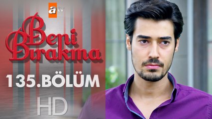 Beni Bırakma 135. Bölüm
